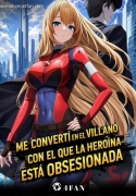 Me convertí en el villano con el que la heroína está obsesionada (NOVELA)